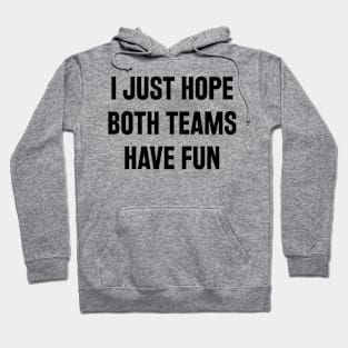 i just hope both teams have fun Hoodie